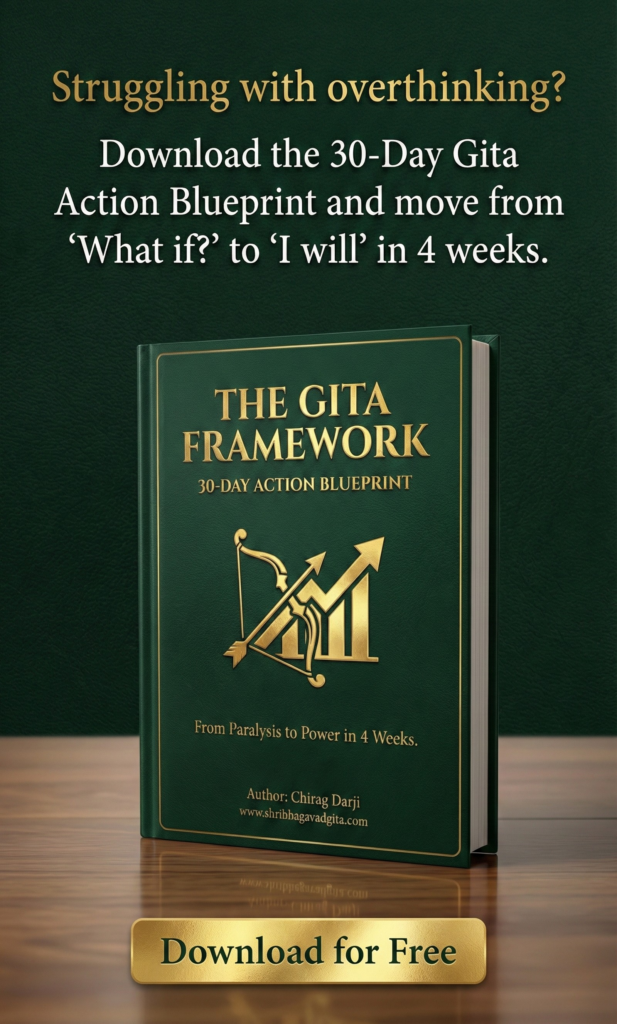 Struggling with overthinking? Download the 30-Day Gita Action Blueprint and move from 'What if?' to 'I will' in 4 weeks.